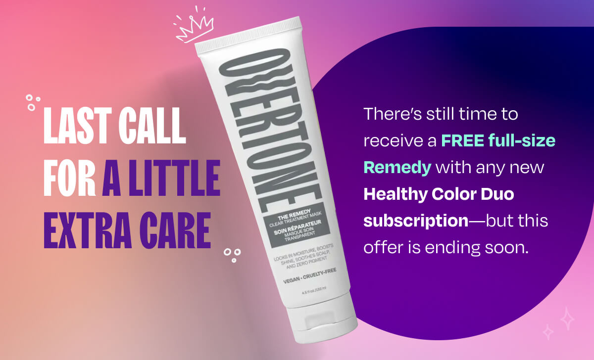 Last Call for a Little Extra Care. There’s still time to receive a FREE full-size Remedy with any new Healthy Color Duo subscription—but this offer is ending soon.