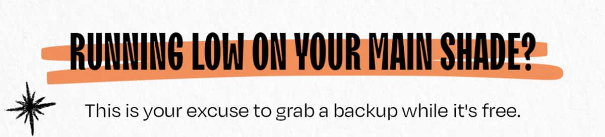 Running low on your main shade? This is your excuse to grab a backup while it's free.