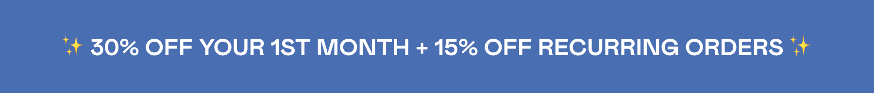 30% off first month, 15% off recurring orders