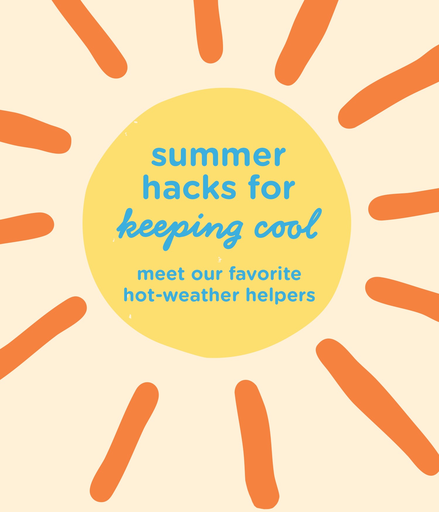 Summer hacks for keeping cool - meet our favorite hot-weather helpers