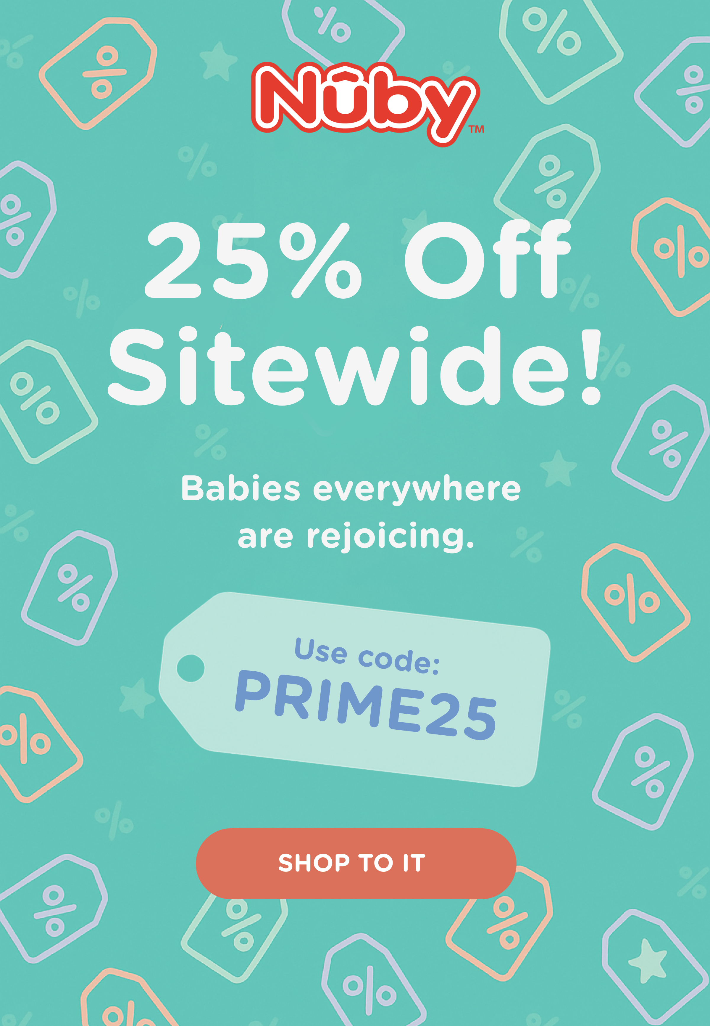 25% Off Sitewide! Babies everywhere are rejoicing.