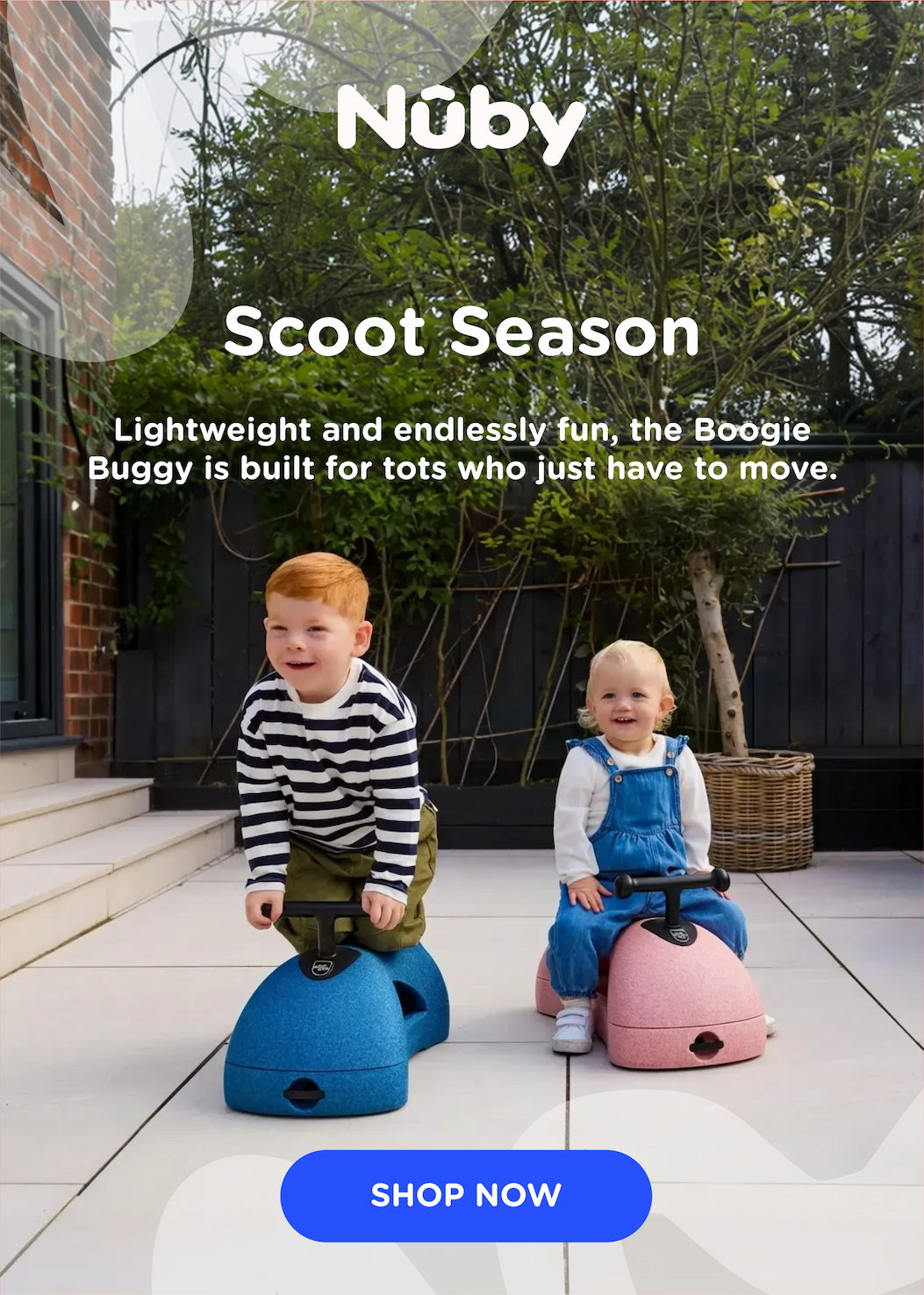 It's Scoot Season! Lightweight and endlessly fun, the Boogie Buggy is built for tots who just have to move. Shop now!
