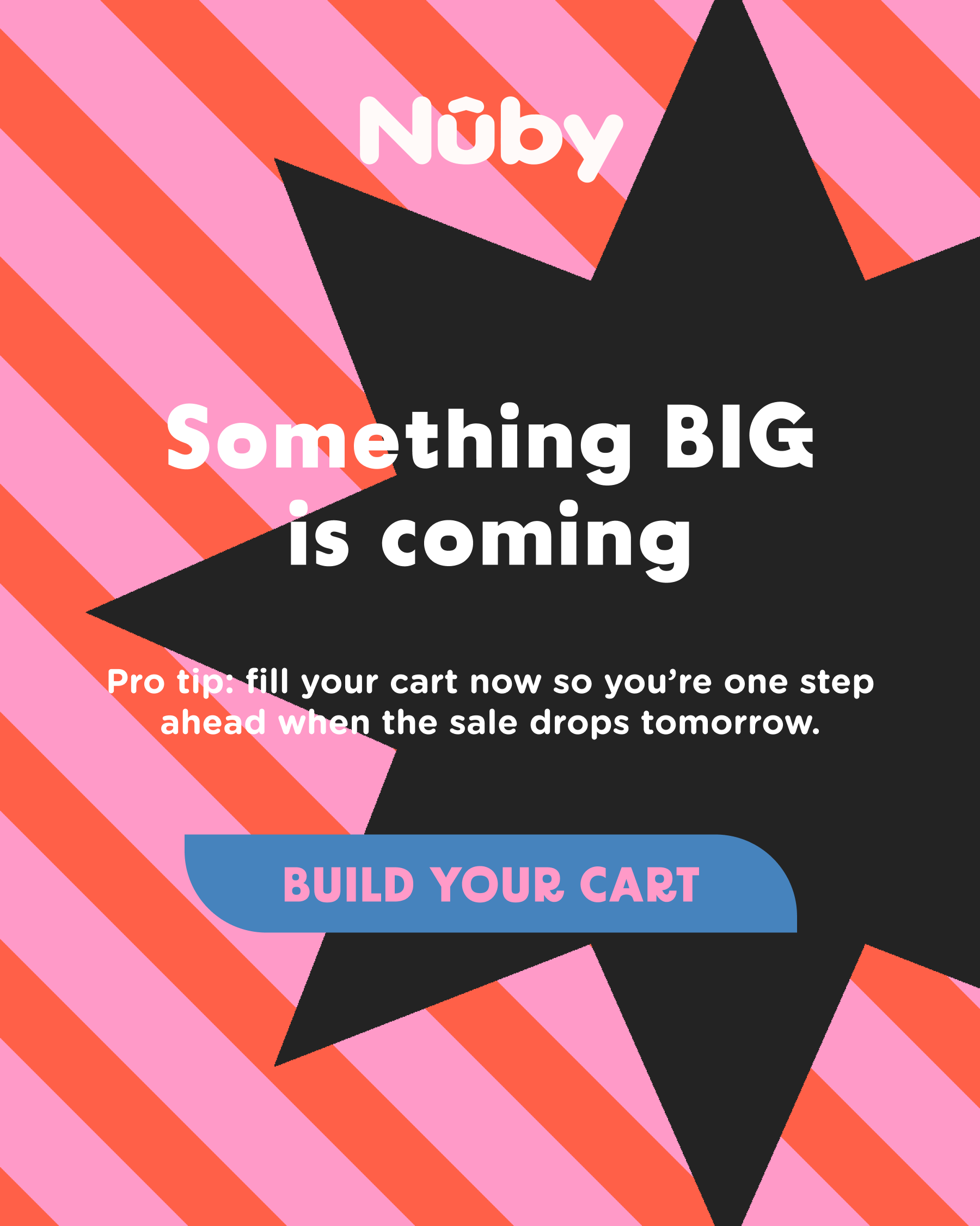 Something BIG is coming - pro tip: fill your cart now so you're one step ahead when the sale drops tomorrow.
