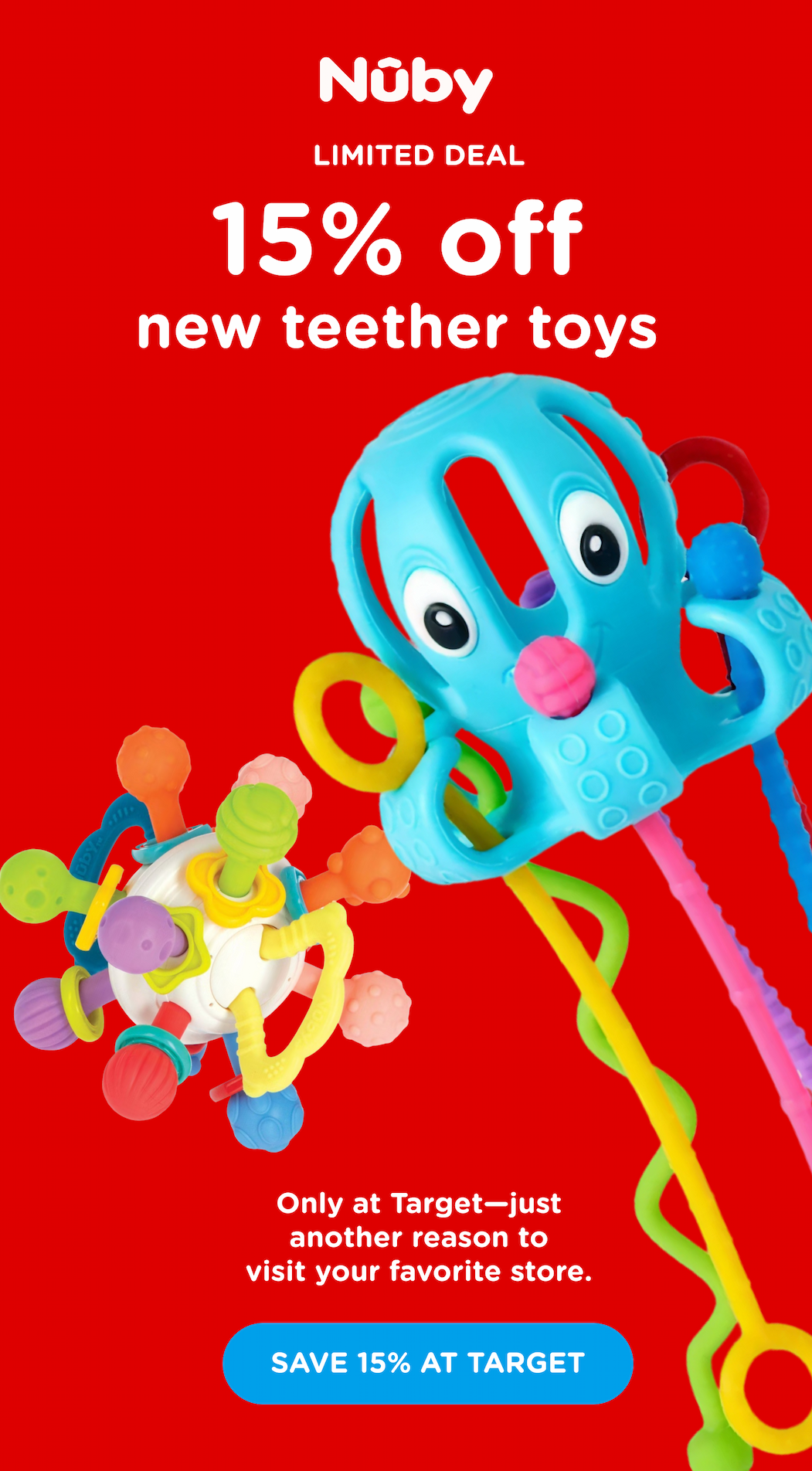 15% off new teether toys. Only at Target. Shop now!