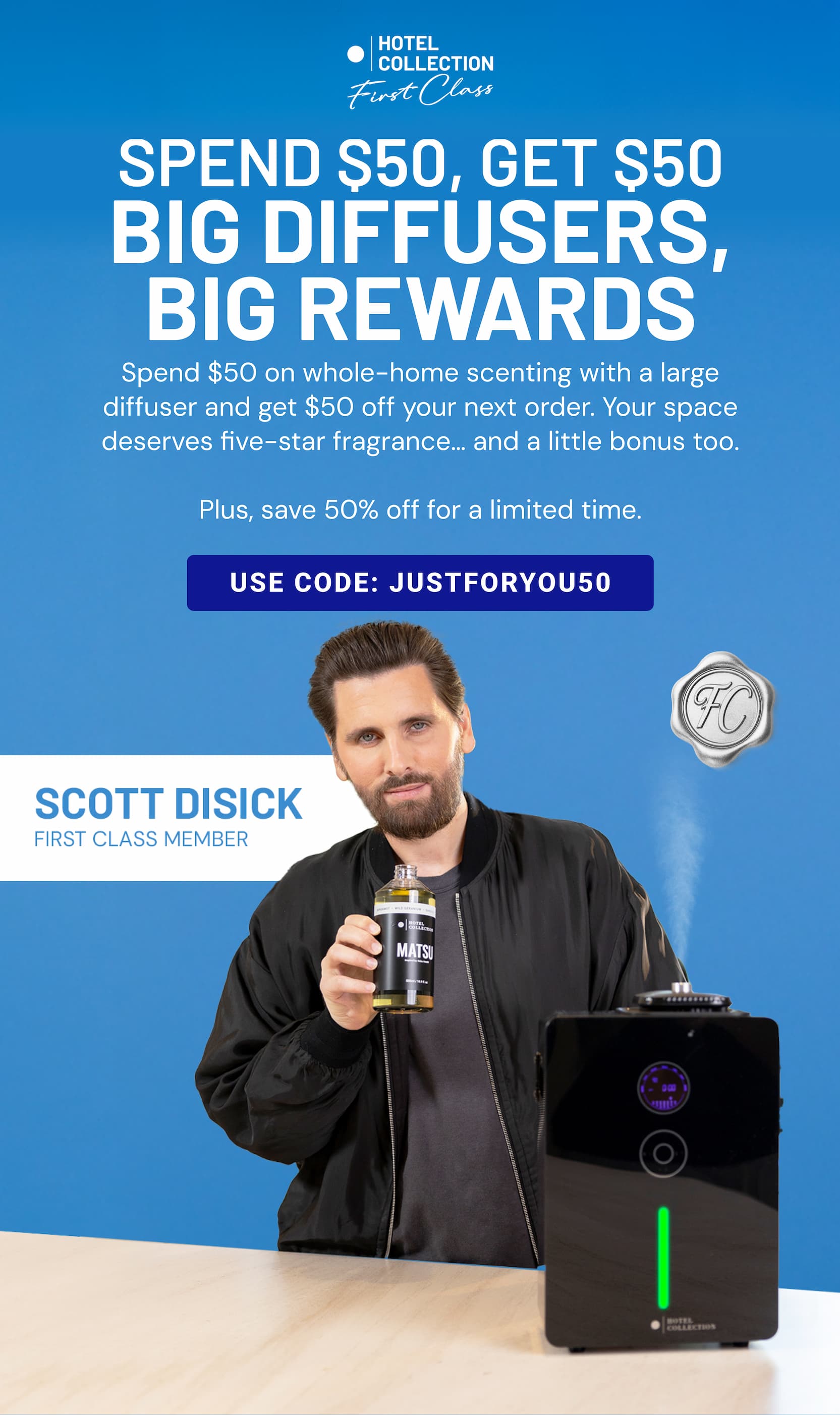 SPEND $50, GET $50 BIG DIFFUSERS, BIG REWARDS | USE CODE: JUSTFORYOU50