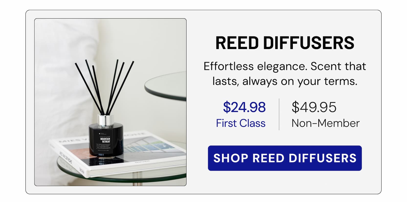 REED DIFFUSERS | Effortless elegance. Scent that lasts, always on your terms. SHOP REED DIFFUSERS