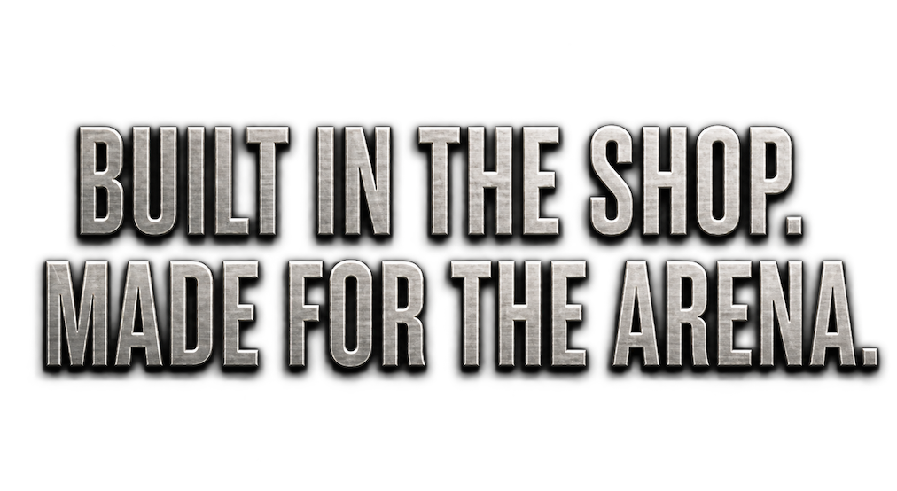 Built in the Shop. Made for the Arena.