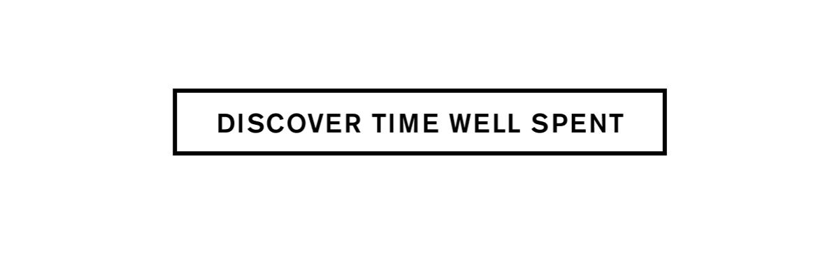 DISCOVER TIME WELL SPENT