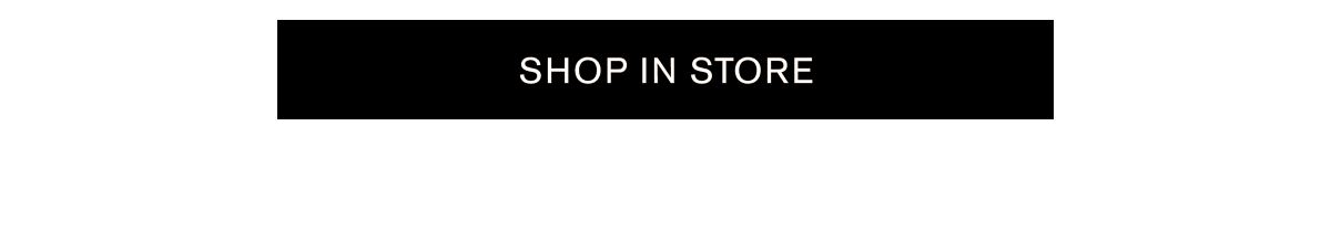 SHOP IN STORE