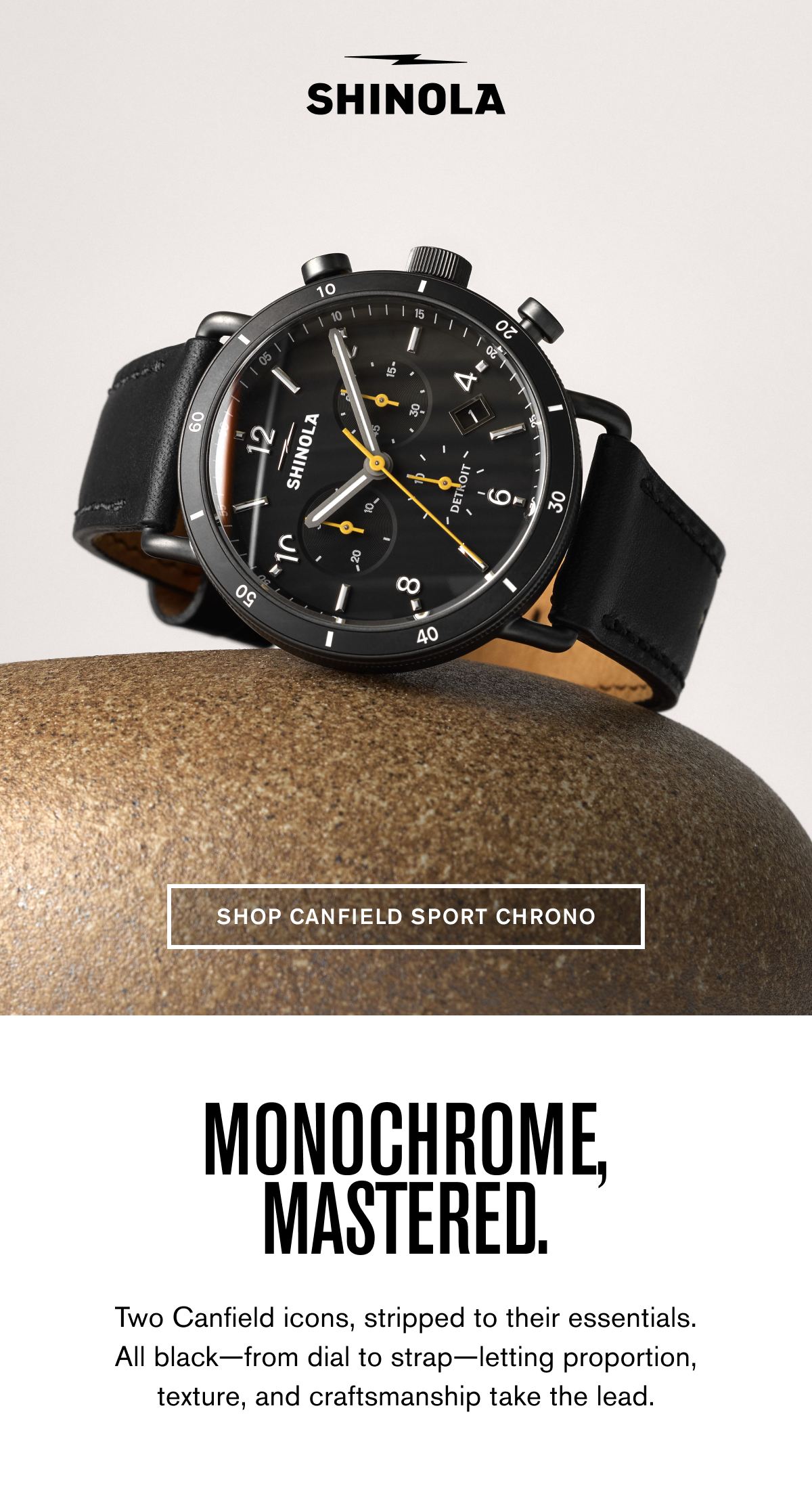 SHINOLA | SHOP CANFIELD SPORT CHRONO | MONOCHROME, MASTERED.  Two Canfield icons, stripped to their essentials. All black—from dial to strap—letting proportion, texture, and craftsmanship take the lead.