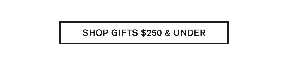 SHOP GIFTS $250 & UNDER