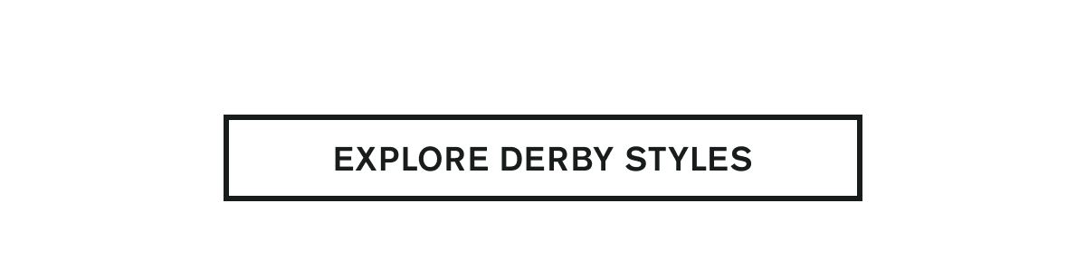 EXPLORE DERBY STYLES