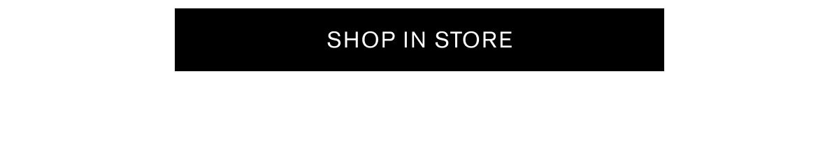 SHOP IN STORE