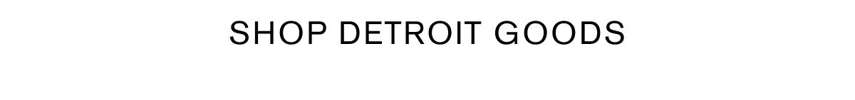SHOP DETROIT GOODS
