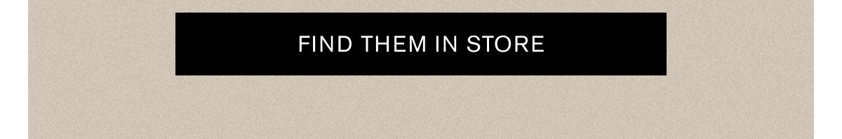 FIND THEM IN STORE