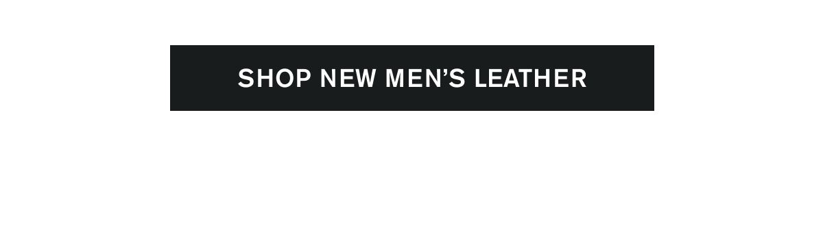 SHOP NEW MEN'S LEATHER