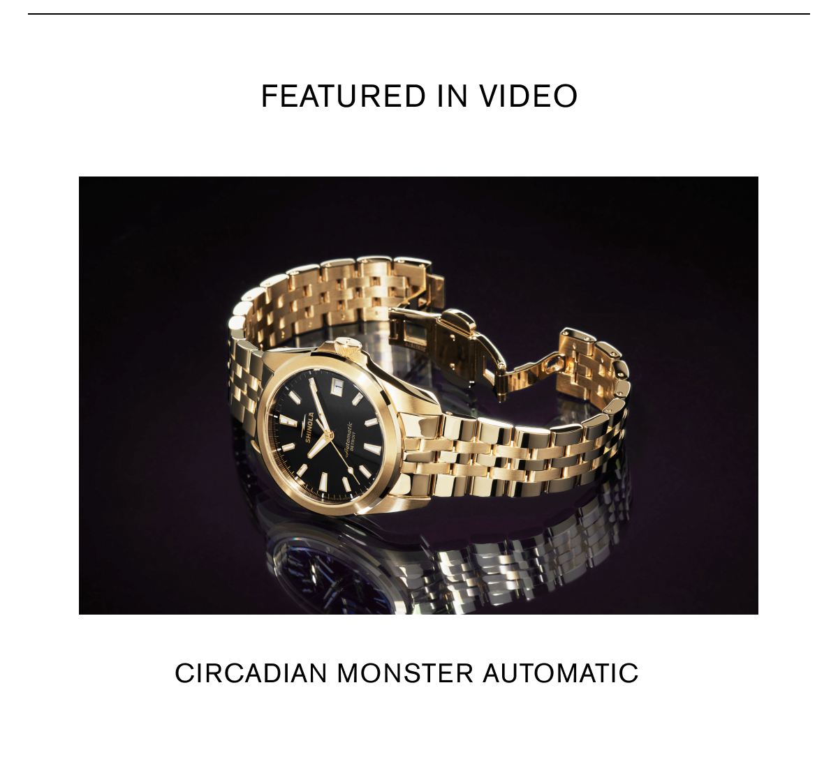 FEATURED IN VIDEO: CIRCADIAN MONSTER AUTOMATIC FEATURED IN VIDEO: CIRCADIAN MONSTER AUTOMATIC
