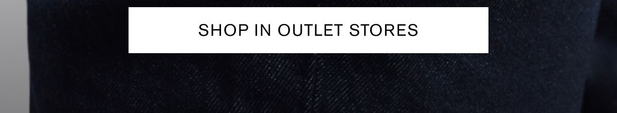 SHOP IN OUTLET STORES SHOP IN OUTLET STORES