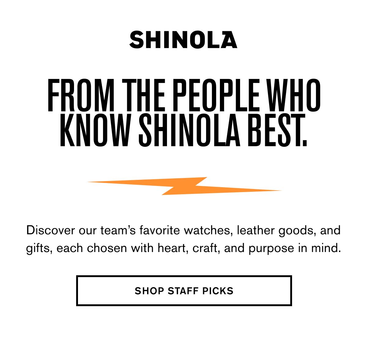 From the people who know Shinola best. | Discover our team’s favorite watches, leather goods, and gifts, each chosen with heart, craft, and purpose in mind. | SHOP STAFF PICKS