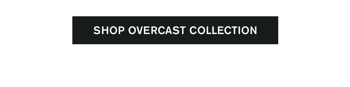 SHOP OVERCAST COLLECTION