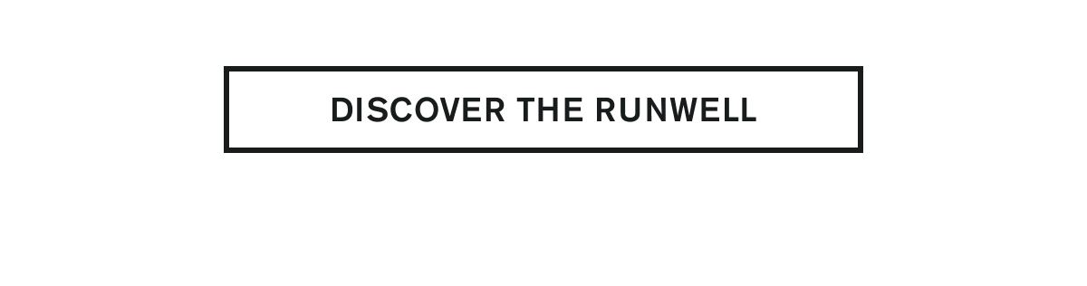 DISCOVER THE RUNWELL