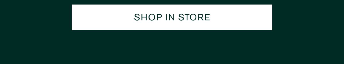 SHOP IN STORE SHOP IN STORE