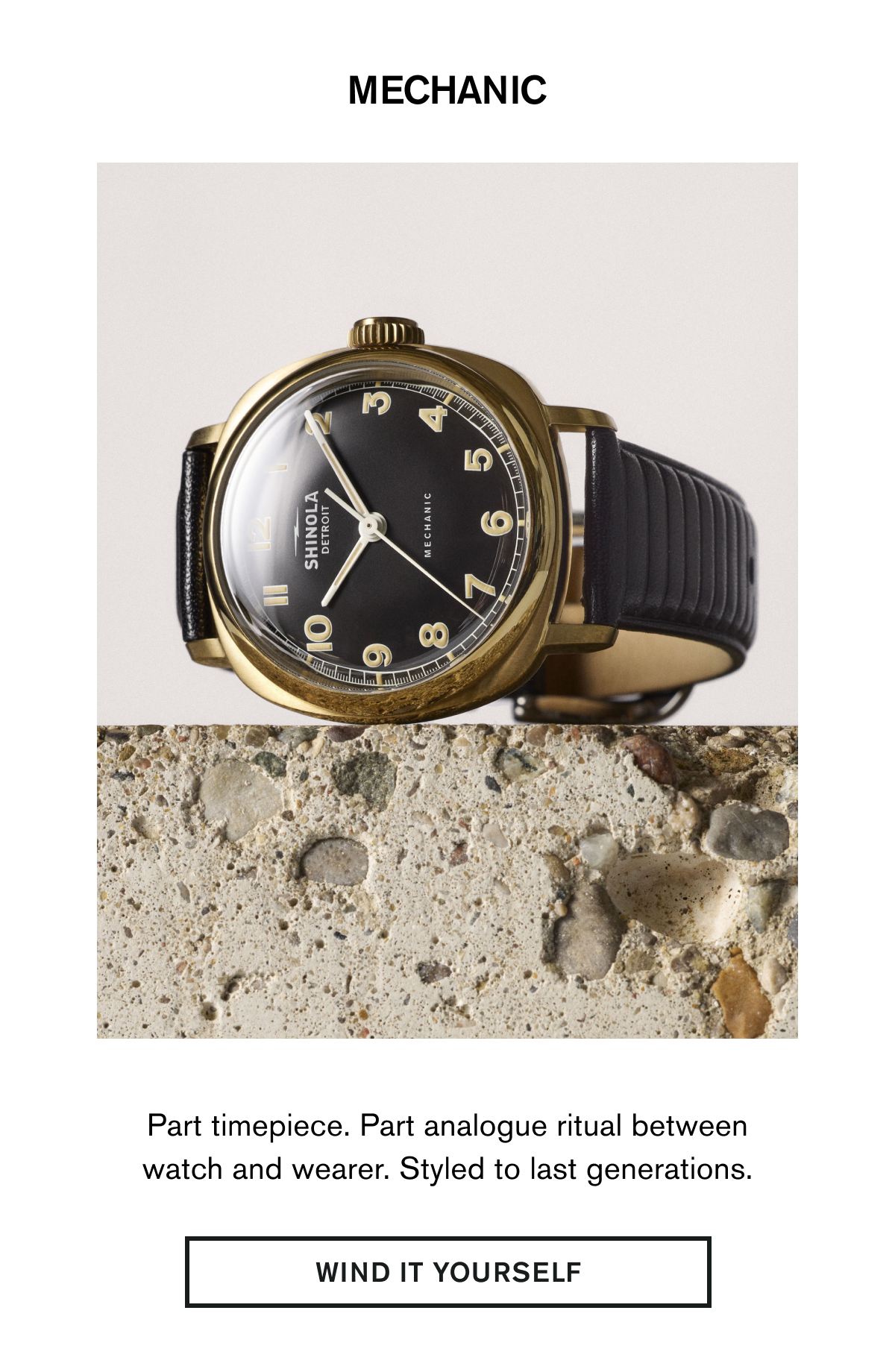 MECHANIC | Part timepiece. Part analogue ritual between watch and wearer. Styled to last generations. | WIND IT YOURSELF