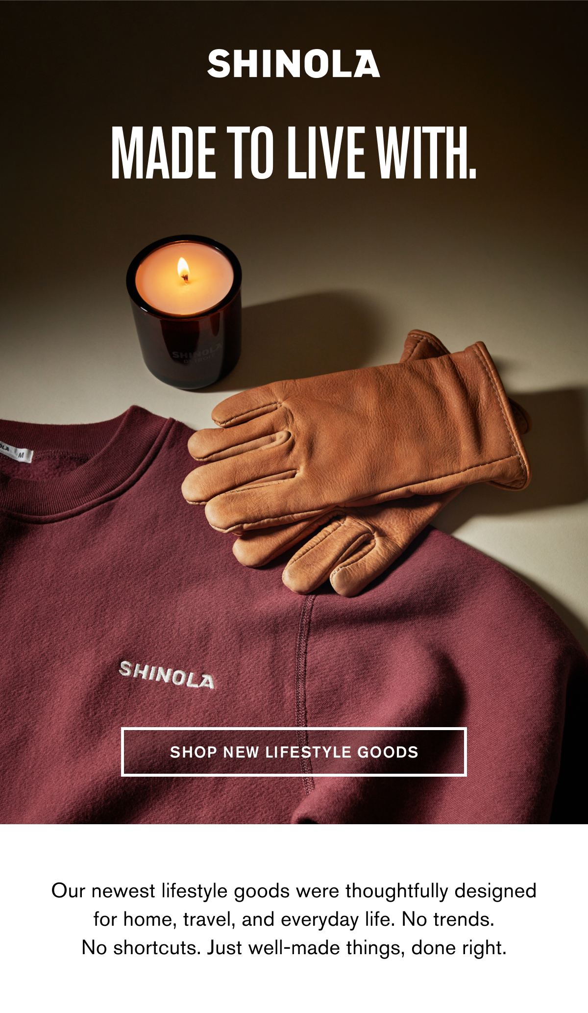 MADE TO LIVE WITH. | SHOP NEW LIFESTYLE GOODS | Our newest lifestyle goods were thoughtfully designed for home, travel, and everyday life. No trends. No shortcuts. Just well-made things, done right.