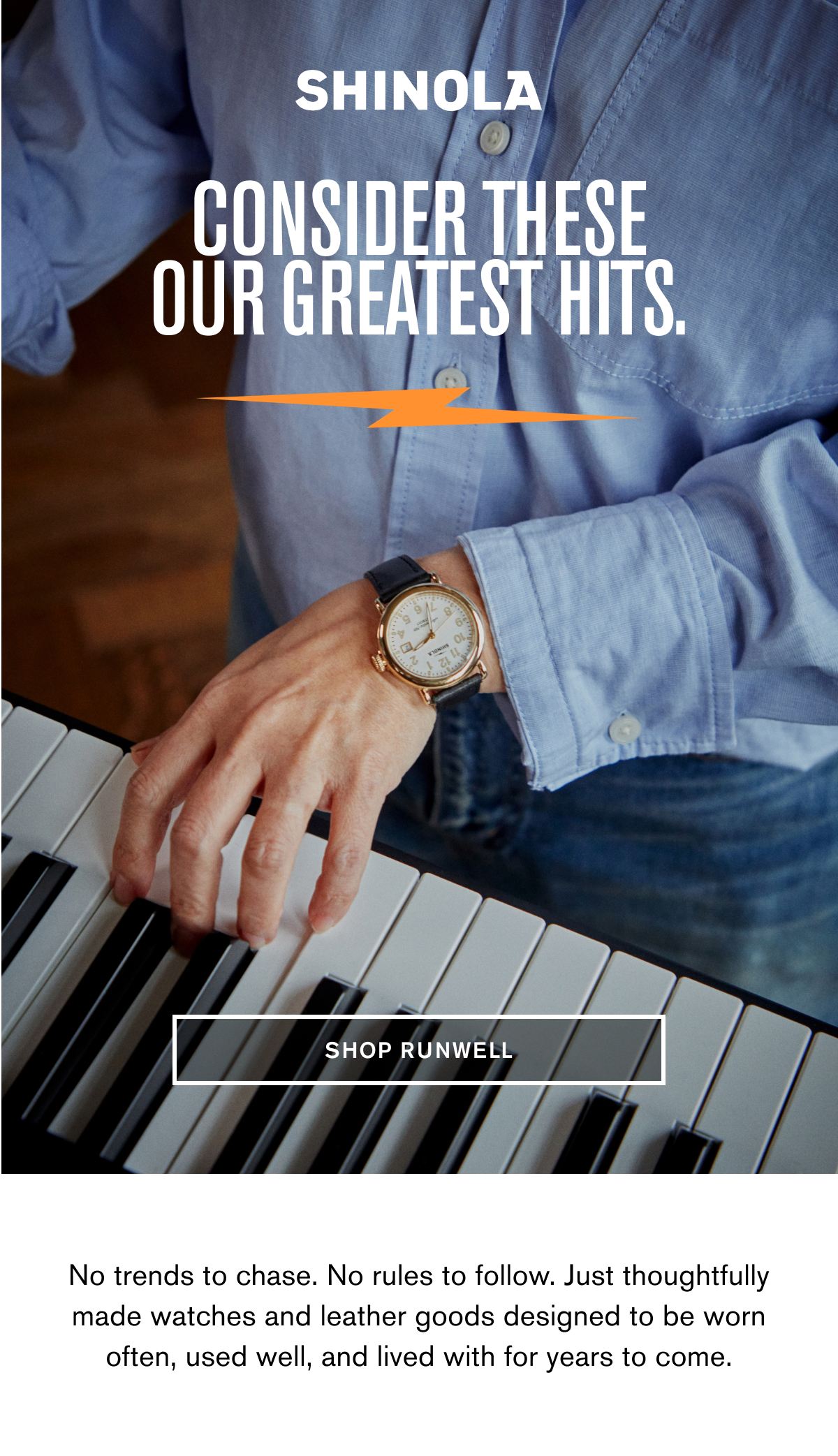 CONSIDER THESE OUR GREATEST HITS. | SHOP RUNWELL | No trends to chase. No rules to follow. Just thoughtfully made watches and leather goods designed to be worn often, used well, and lived with for years to come.