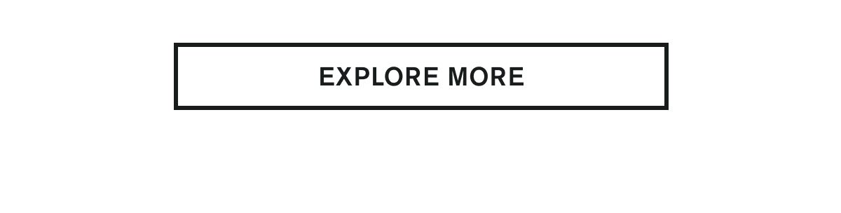 EXPLORE MORE