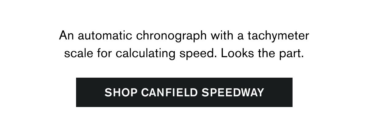 An automatic chronograph with a tachymeter scale for calculating speed. Looks the part. | SHOP CANFIELD SPEEDWAY