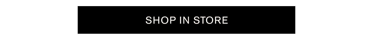 SHOP IN STORE