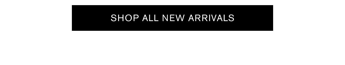 SHOP ALL NEW ARRIVALS SHOP ALL NEW ARRIVALS