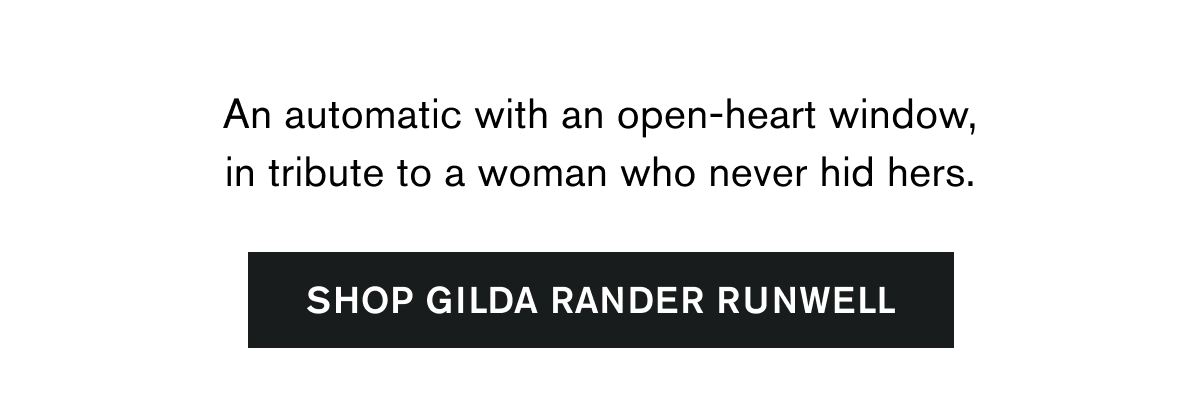 An automatic with an open-heart window, in tribute to a woman who never hid hers. | SHOP GILDA RANDER RUNWELL