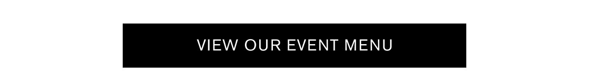 VIEW OUR EVENT MENU