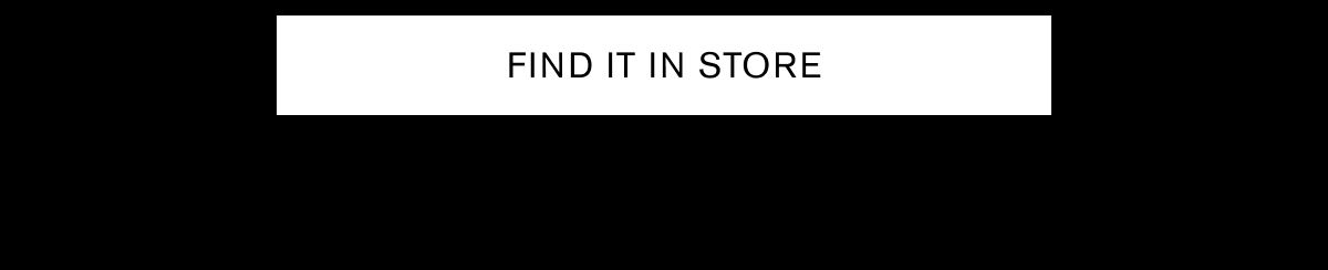 FIND IT IN STORE FIND IT IN STORE