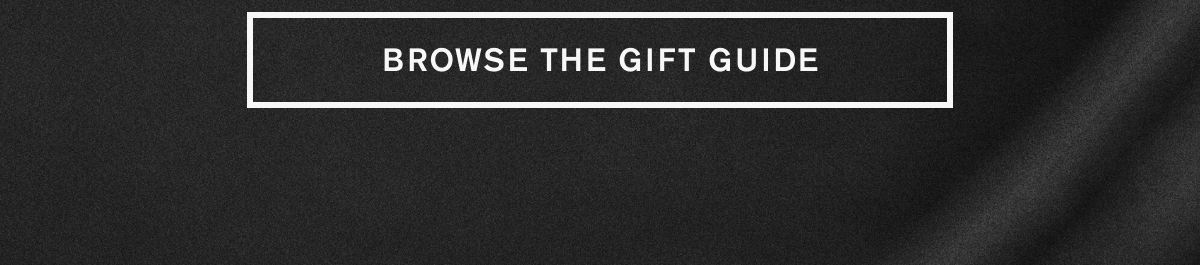 BROWSE THE GIFT GUIDE