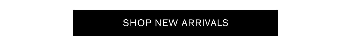 SHOP NEW ARRIVALS