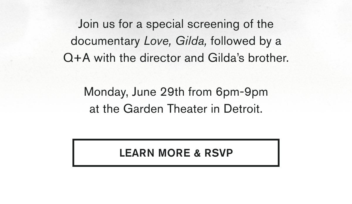 Join us for a special screening of the documentary Love, Gilda, followed by a Q+A with the director&nbsp;and Gilda’s brother.  Monday, June 29th from 6pm-9pm at the Garden Theater in Detroit. | LEARN MORE & RSVP