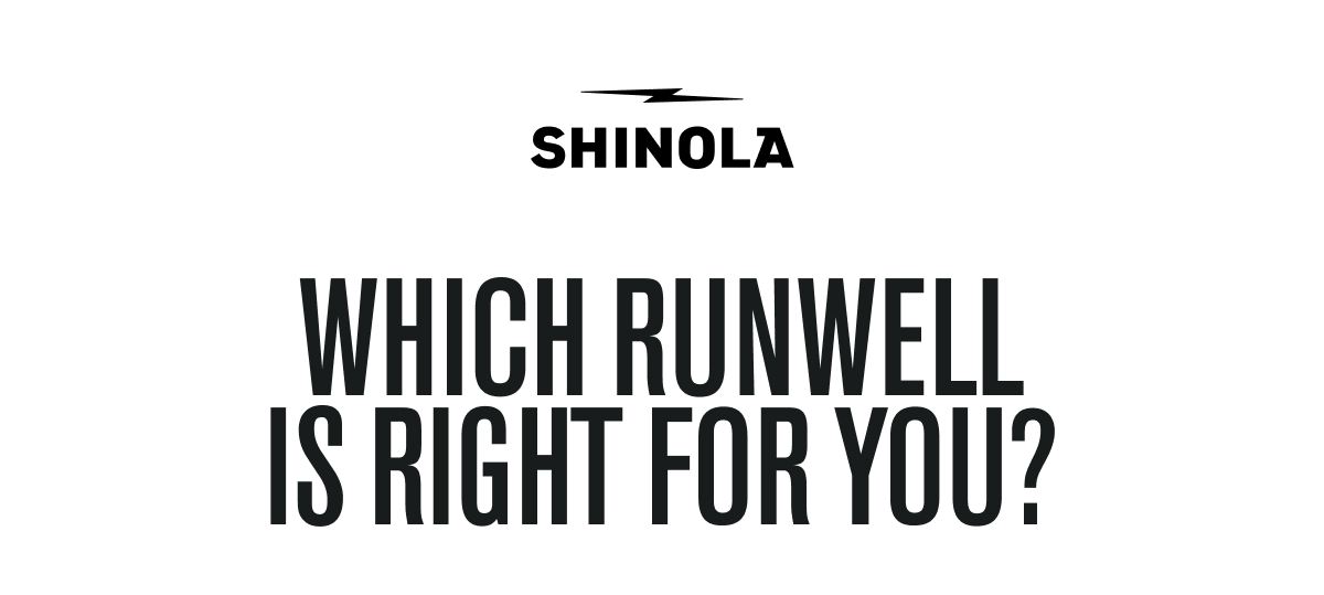 WHICH RUNWELL IS RIGHT FOR YOU?