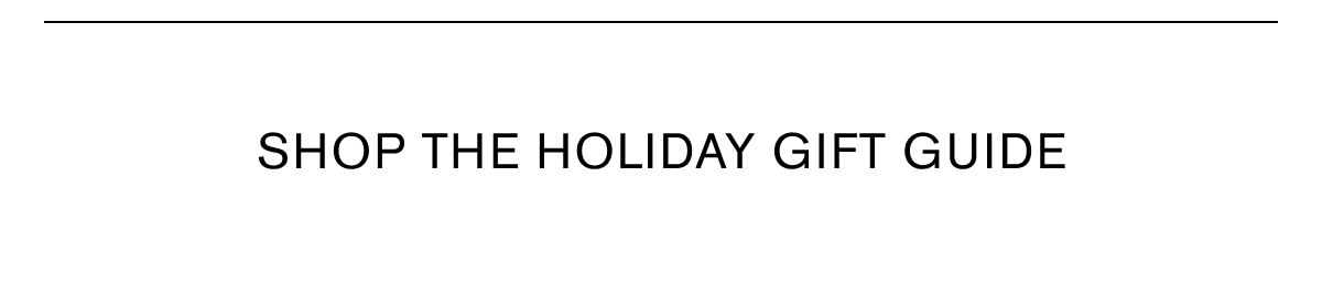 SHOP THE HOLIDAY GIFT GUIDE