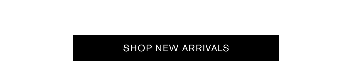 SHOP NEW ARRIVALS