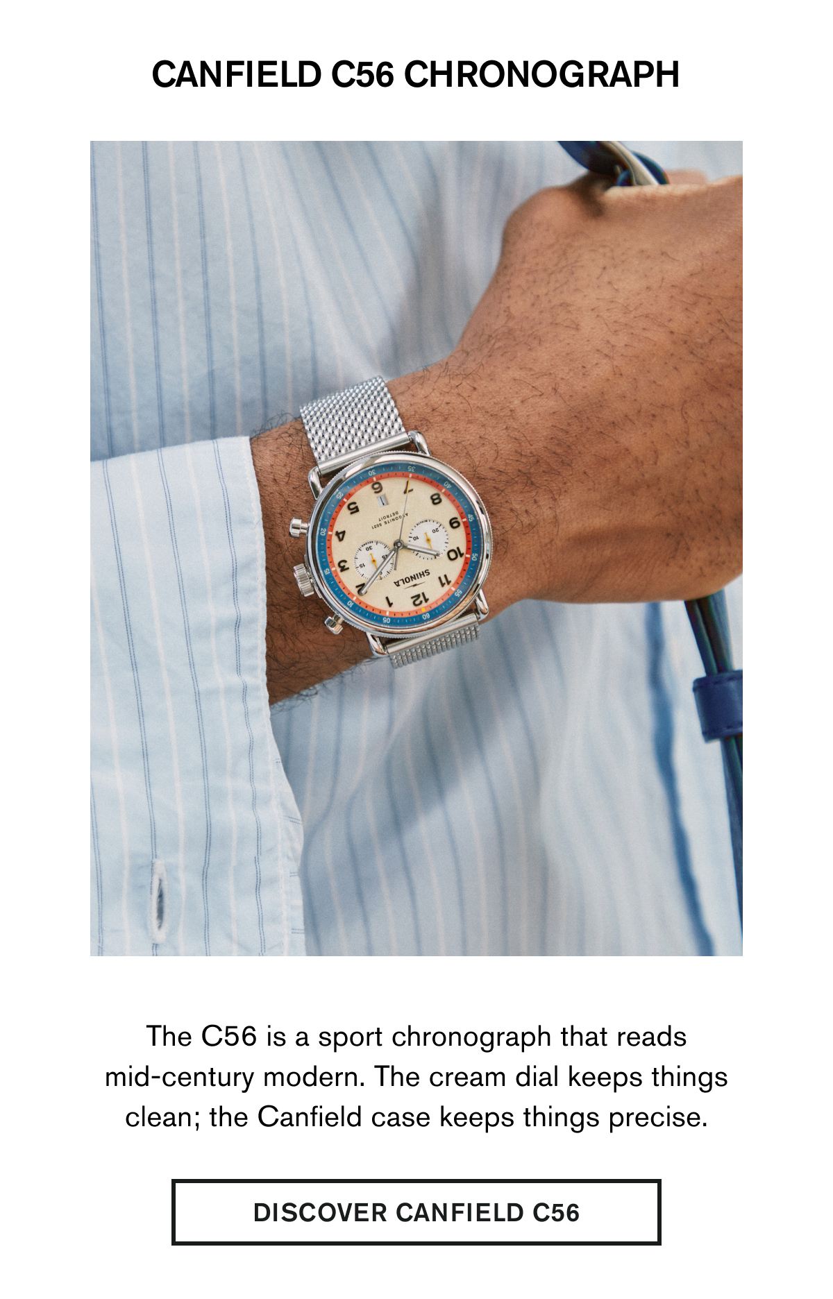 CANFIELD C56 CHRONOGRAPH | The C56 is a sport chronograph that reads mid-century modern. The cream dial keeps things clean; the Canfield case keeps things precise. | DISCOVER CANFIELD C56