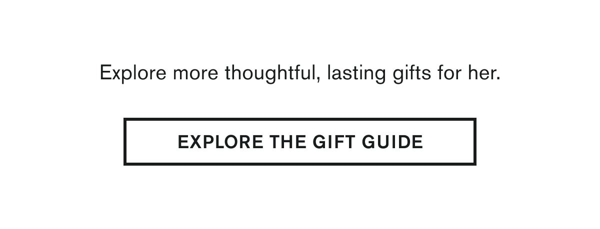 EXPLORE THE GIFT GUIDE