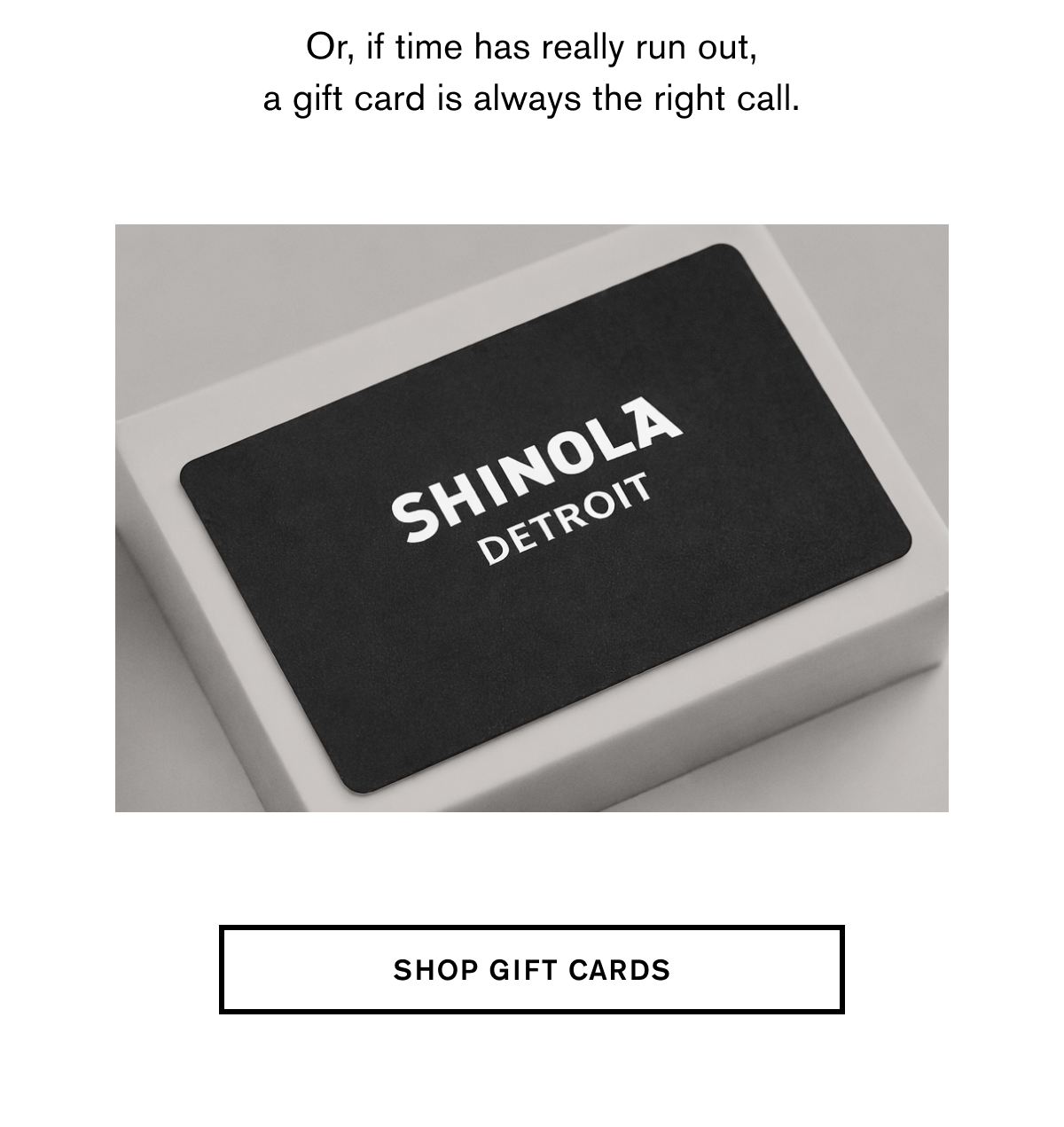 Or, if time has really run out, a gift card is always the right call. | SHOP GIFT CARDS