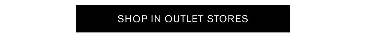 SHOP IN OUTLET STORES