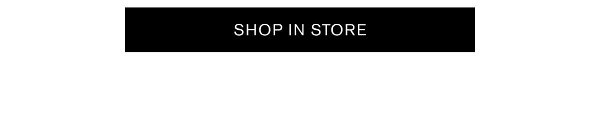 SHOP IN STORE