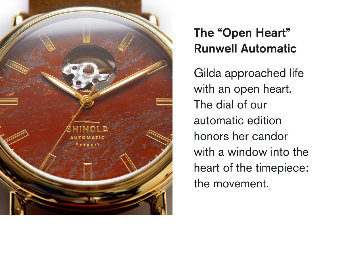 The “Open Heart” Runwell Automatic | Gilda approached life with an open heart. The dial of our automatic edition honors her candor with a window into the heart of the timepiece: the movement.