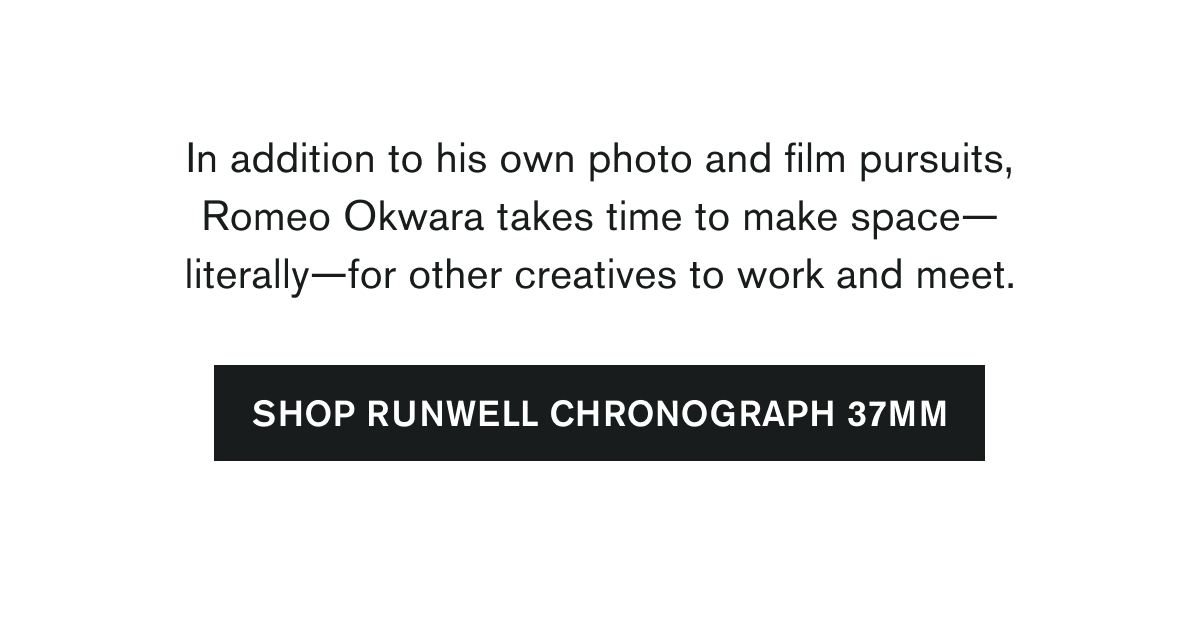 In addition to his own photo and film pursuits, Romeo Okwara takes time to make space—literally—for other creatives to work and meet. | SHOP RUNWELL CHRONOGRAPH 37MM