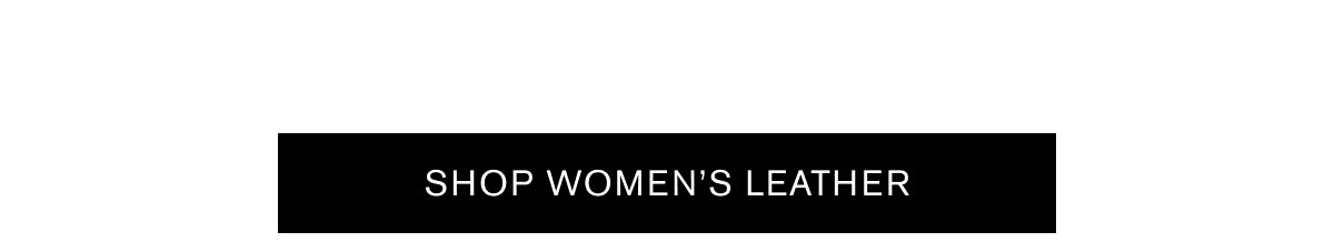 SHOP WOMEN’S LEATHER